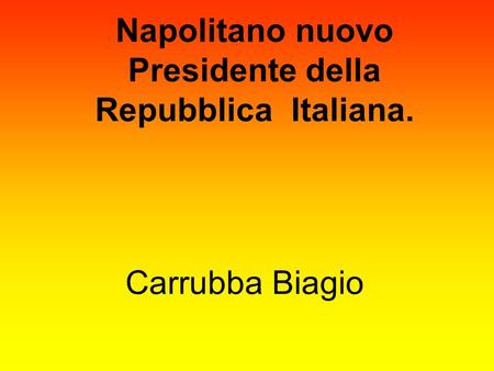 Napolitano nuovo Presidente della Repubblica Italiana. Carrubba Biagio.