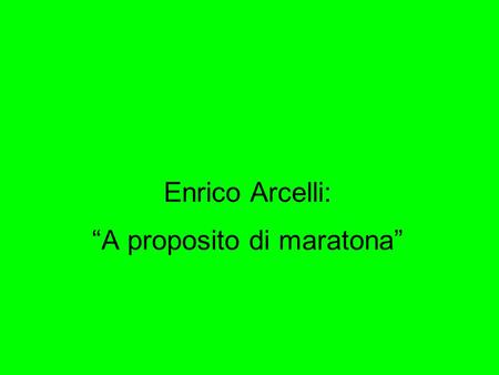 Enrico Arcelli: “A proposito di maratona”