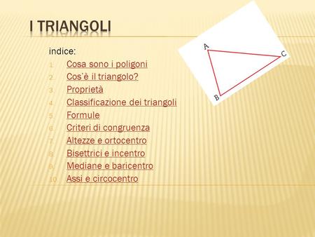 I triangoli indice: Cosa sono i poligoni Cos’è il triangolo? Proprietà