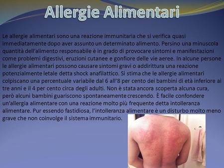Allergie Alimentari Le allergie alimentari sono una reazione immunitaria che si verifica quasi immediatamente dopo aver assunto un determinato alimento.