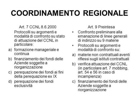 COORDINAMENTO REGIONALE Art. 7 CCNL 8.6.2000 Protocolli su argomenti e modalità di confronto su stato di attuazione del CCNL in particolare: a)formazione.