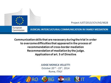 JUDICIAL INTERCULTURAL COMMUNICATION IN FAMILY MEDIATION Project JUST/2013/JCIV/AG/4628 Communication skills that are necessary during the trial in order.