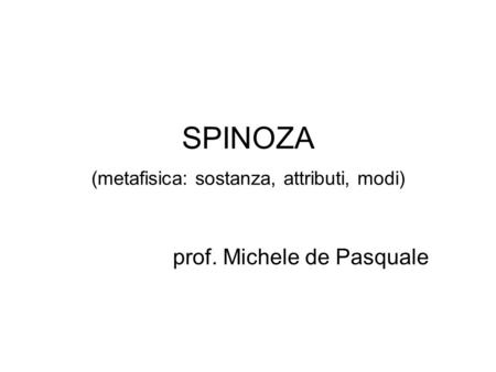 SPINOZA (metafisica: sostanza, attributi, modi)