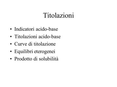 Titolazioni Indicatori acido-base Titolazioni acido-base
