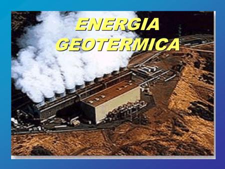 ENERGIA GEOTERMICA.