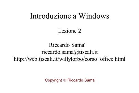 Introduzione a Windows Lezione 2 Riccardo Sama'  Copyright  Riccardo Sama'