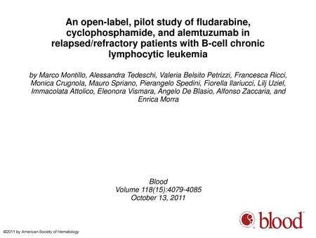 An open-label, pilot study of fludarabine, cyclophosphamide, and alemtuzumab in relapsed/refractory patients with B-cell chronic lymphocytic leukemia by.