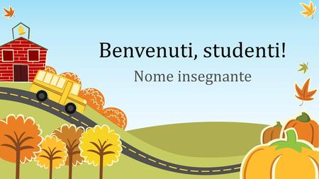 Benvenuti, studenti! Nome insegnante.