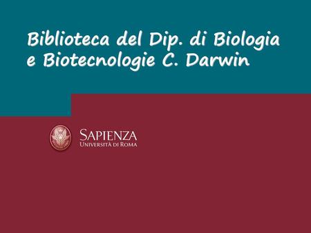 Biblioteca del Dip. di Biologia e Biotecnologie C. Darwin