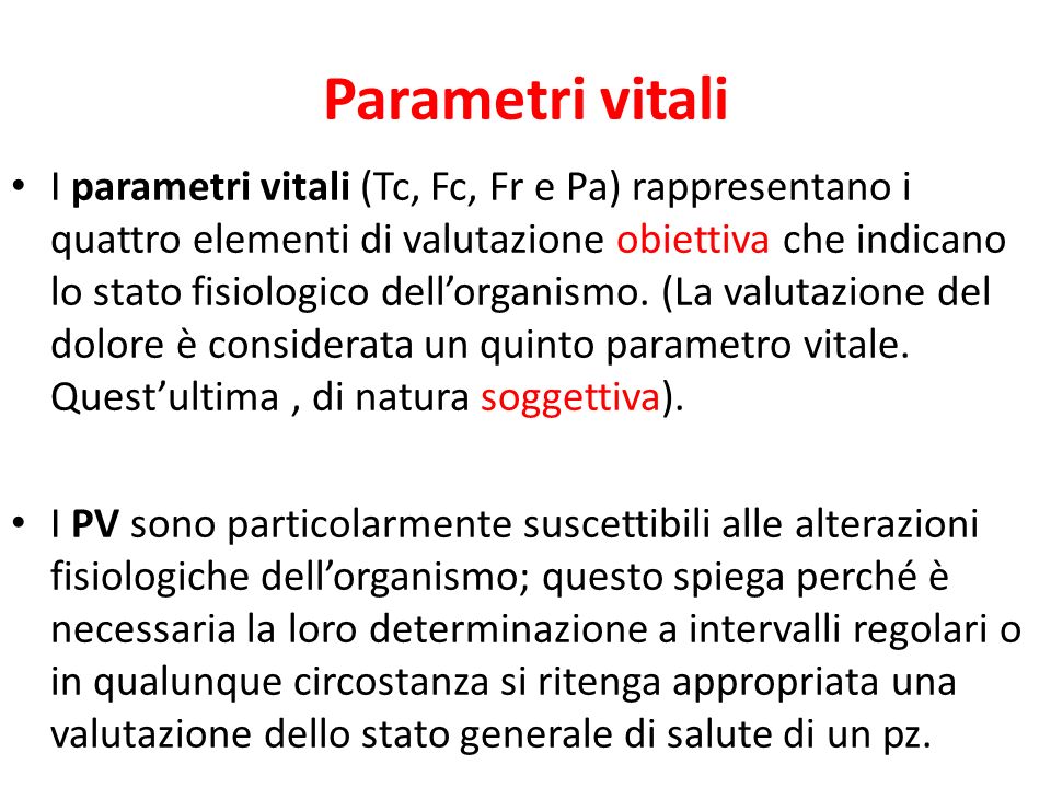 Parametri Vitali I Parametri Vitali Tc Fc Fr E Pa Rappresentano I Quattro Elementi Di Valutazione Obiettiva Che Indicano Lo Stato Fisiologico Dell Organismo Ppt Scaricare