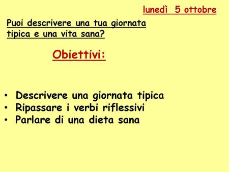 Obiettivi Descrivere Una Giornata Tipica Ripassare I Verbi Riflessivi Ppt Scaricare