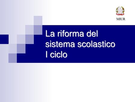 La riforma del sistema scolastico I ciclo