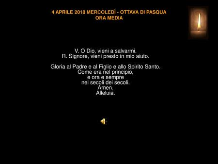 4 APRILE 2018 MERCOLEDÌ - OTTAVA DI PASQUA ORA MEDIA
