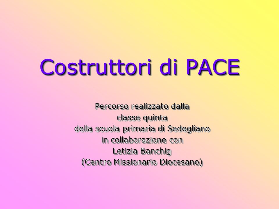 Costruttori Di Pace Percorso Realizzato Dalla Classe Quinta Della Scuola Primaria Di Sedegliano In Collaborazione Con Letizia Banchig Centro Missionario Ppt Scaricare