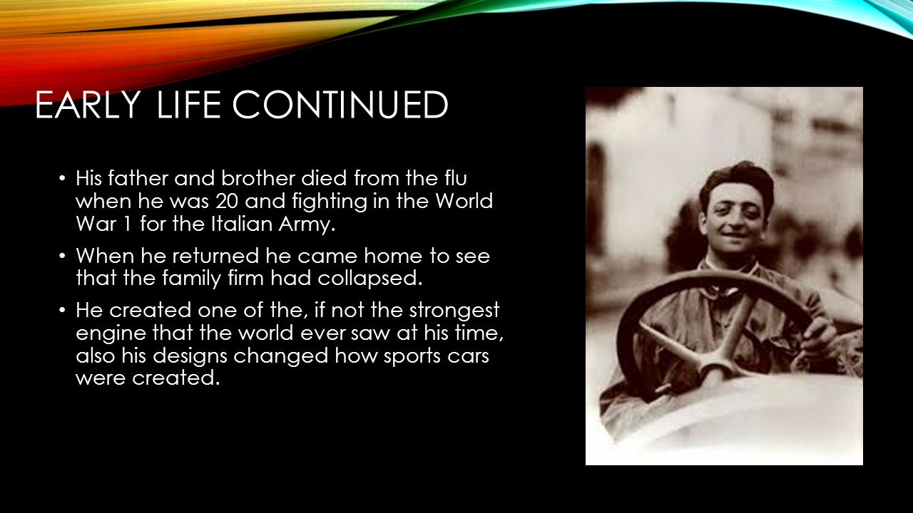 EARly life continued His father and brother died from the flu when he was 20 and fighting in the World War 1 for the Italian Army.