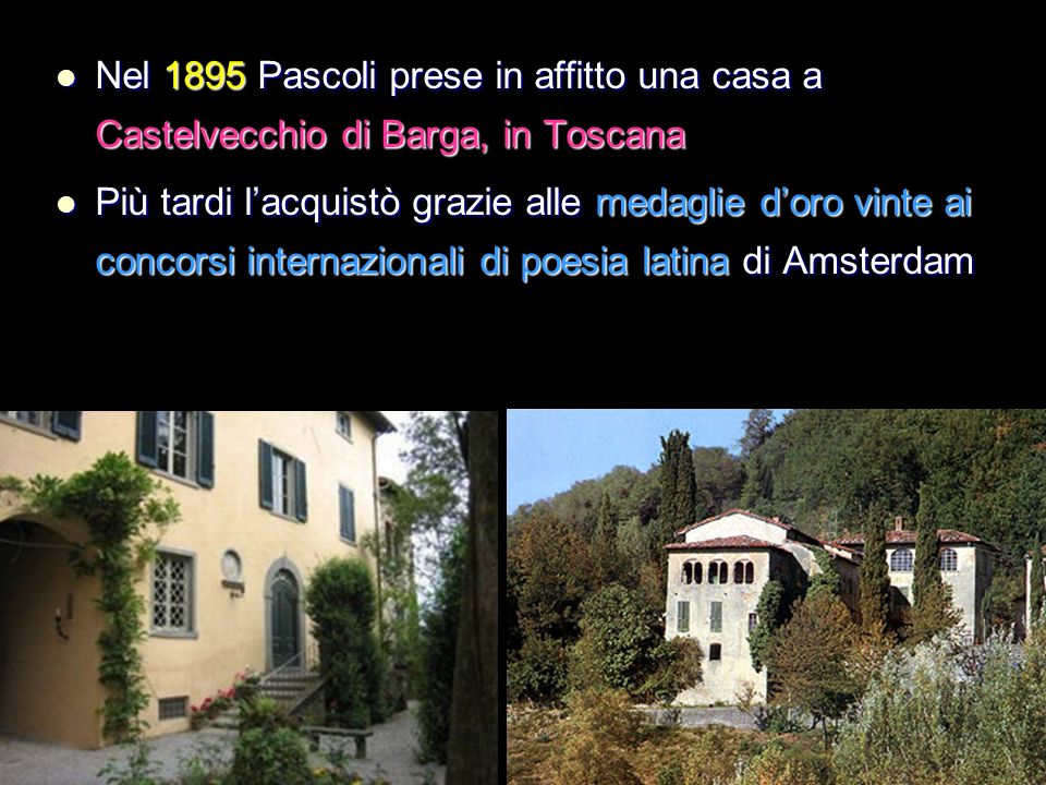 Nel 1895 Pascoli prese in affitto una casa a Castelvecchio di Barga, in Toscana
