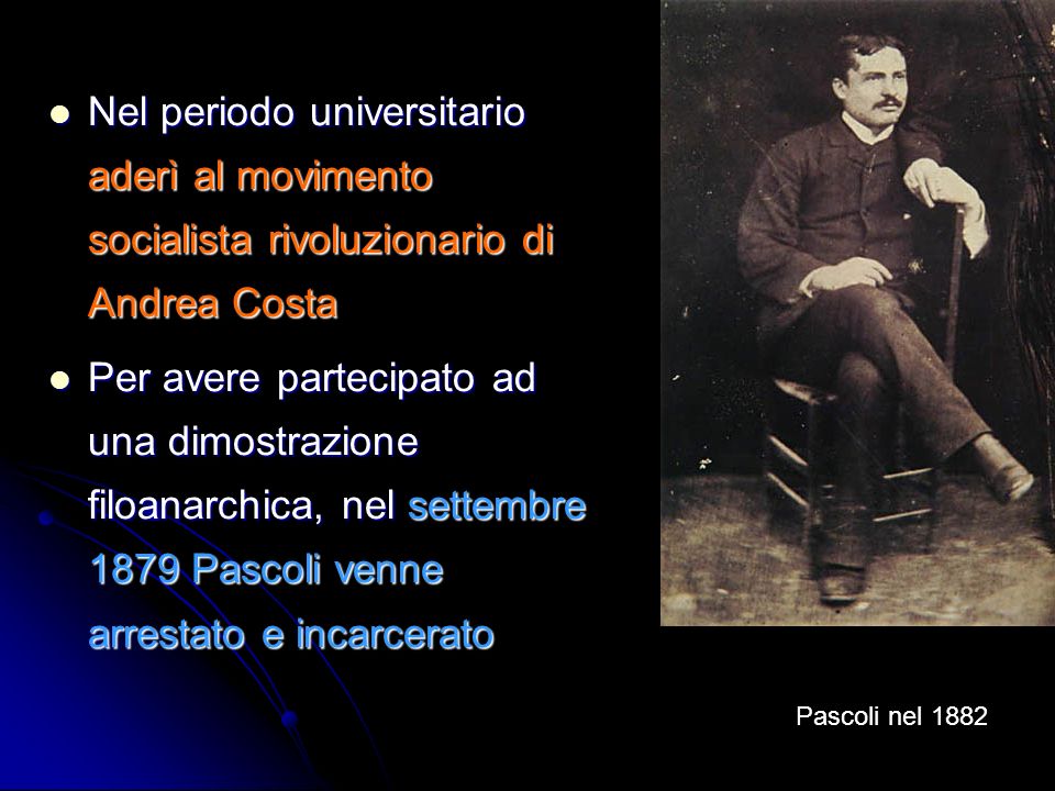 Nel periodo universitario aderì al movimento socialista rivoluzionario di Andrea Costa