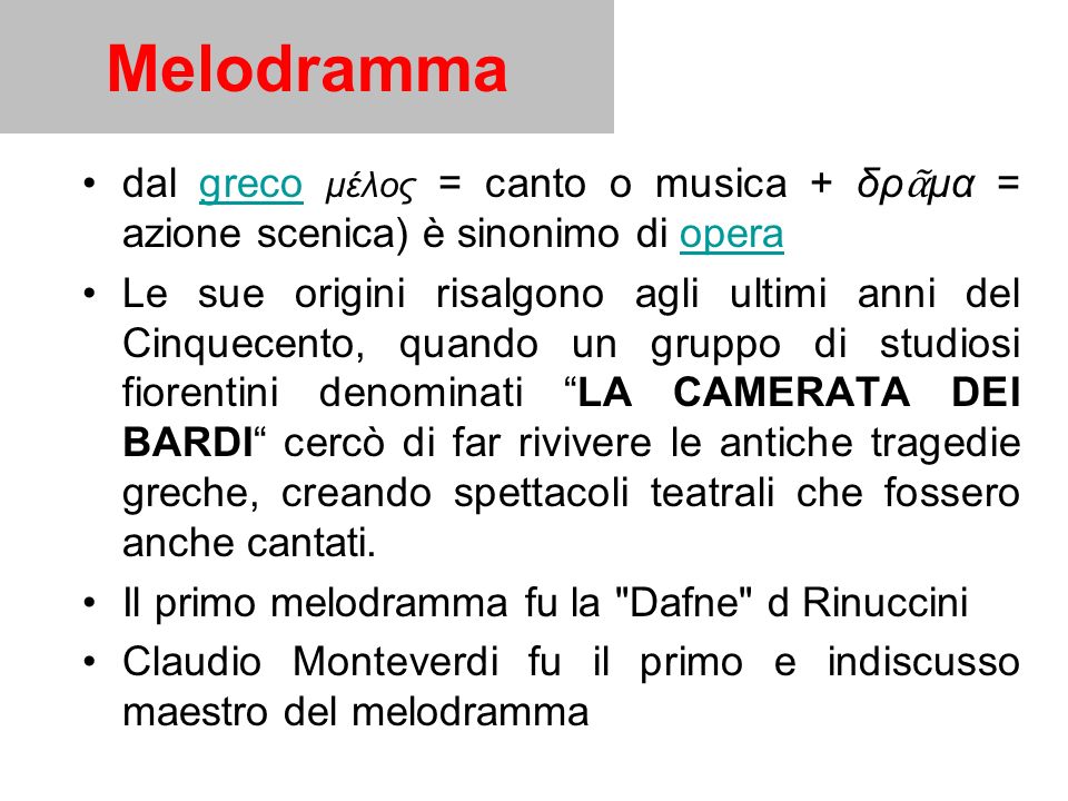 Melodramma dal greco μέλος = canto o musica + δρᾶμα = azione scenica) è sinonimo di opera.