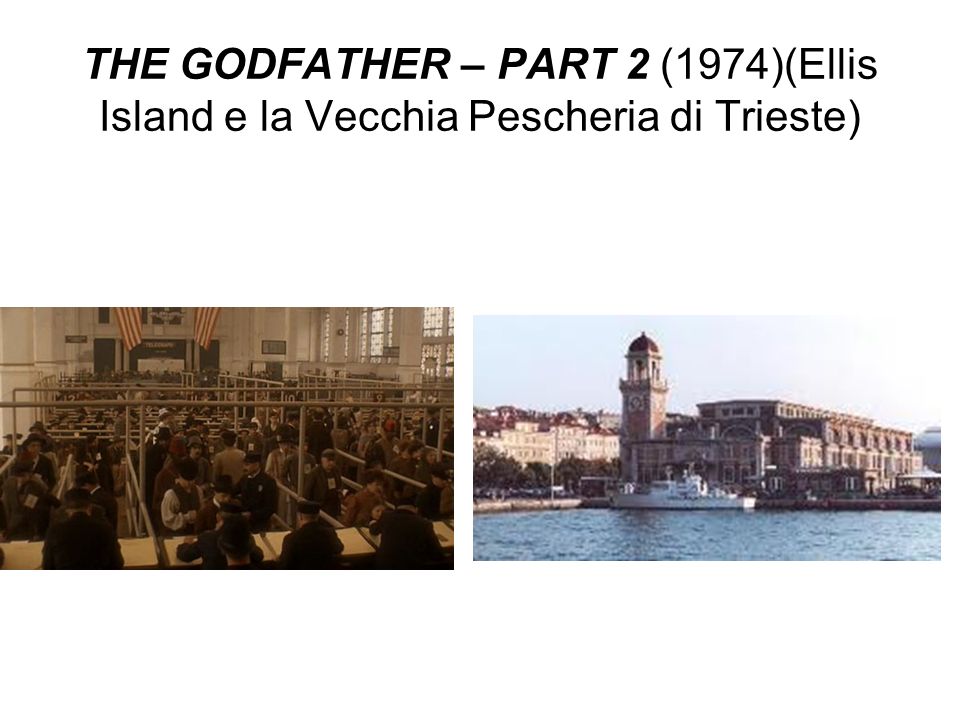 THE GODFATHER – PART 2 (1974)(Ellis Island e la Vecchia Pescheria di Trieste)