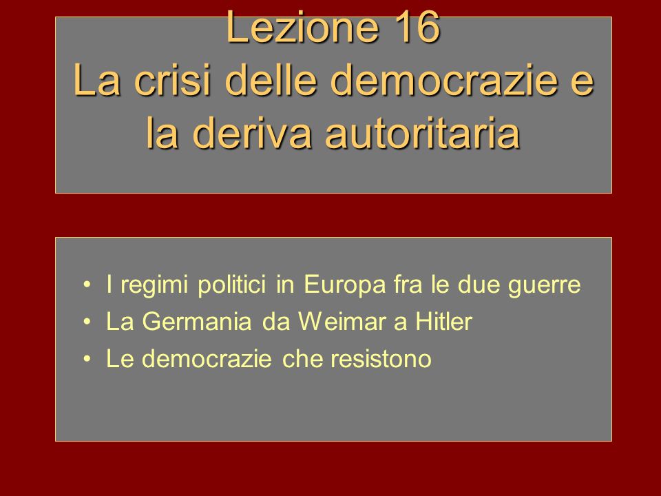Lezione 16 La crisi delle democrazie e la deriva autoritaria