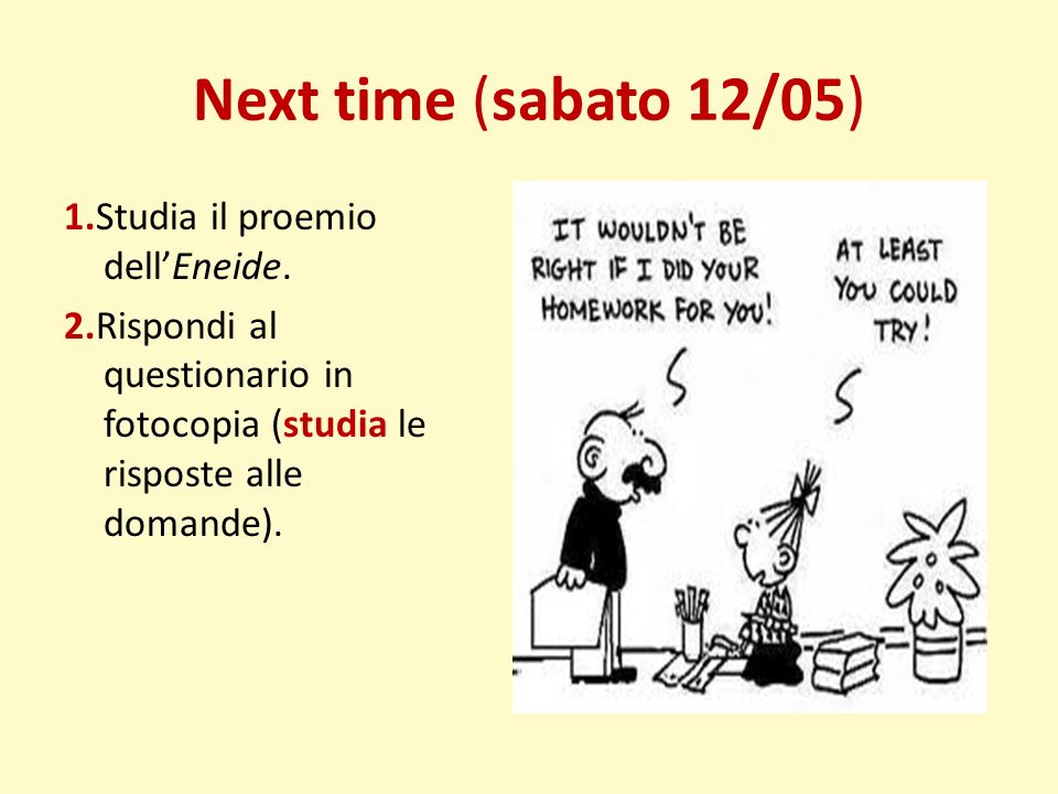 Next time (sabato 12/05) 1.Studia il proemio dell’Eneide.