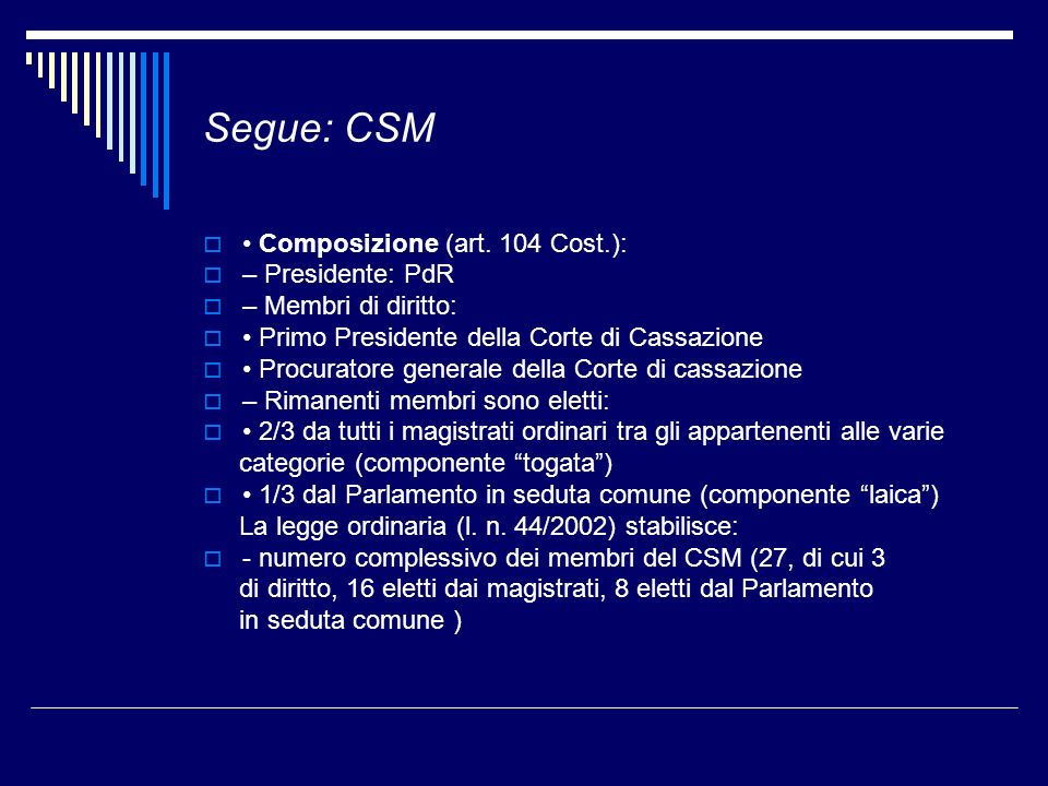 Segue: CSM • Composizione (art. 104 Cost.): – Presidente: PdR