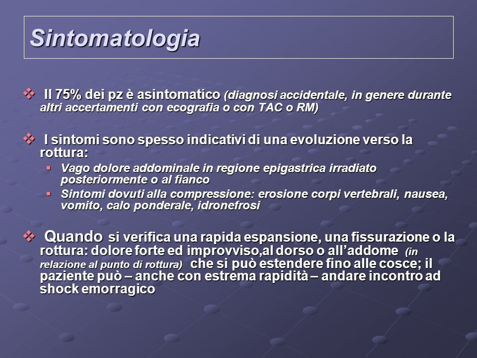 Sintomatologia Il 75% dei pz è asintomatico (diagnosi accidentale, in genere durante altri accertamenti con ecografia o con TAC o RM)