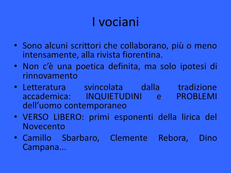I vociani Sono alcuni scrittori che collaborano, più o meno intensamente, alla rivista fiorentina.