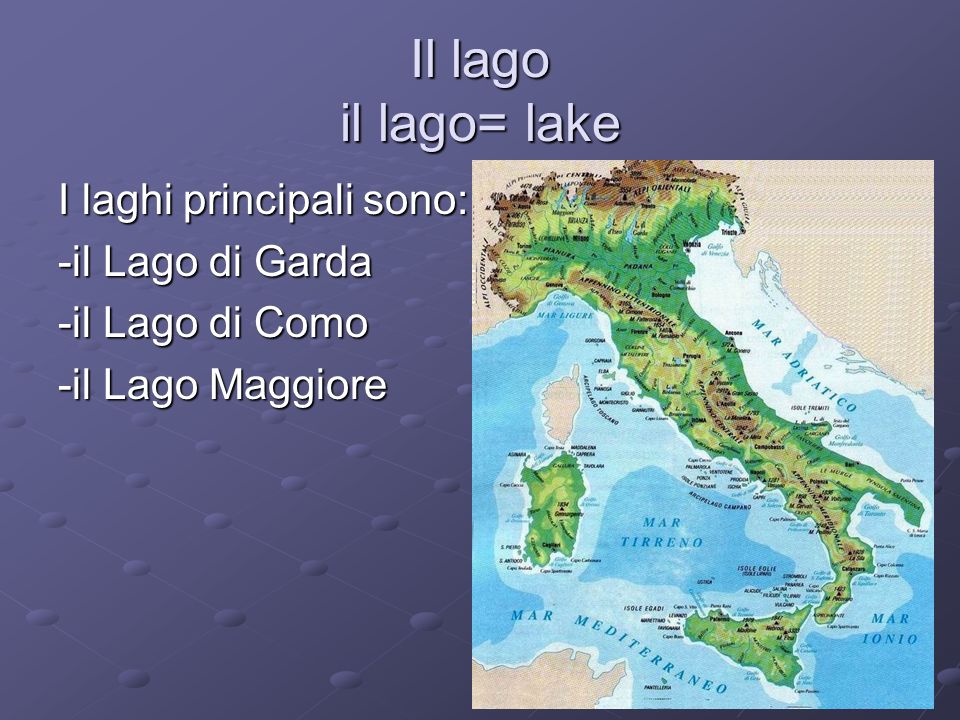 Il lago il lago= lake I laghi principali sono: -il Lago di Garda