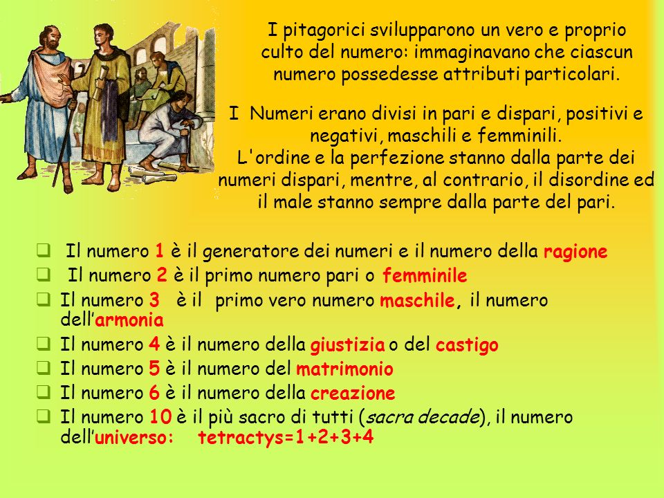 I pitagorici svilupparono un vero e proprio culto del numero: immaginavano che ciascun numero possedesse attributi particolari.