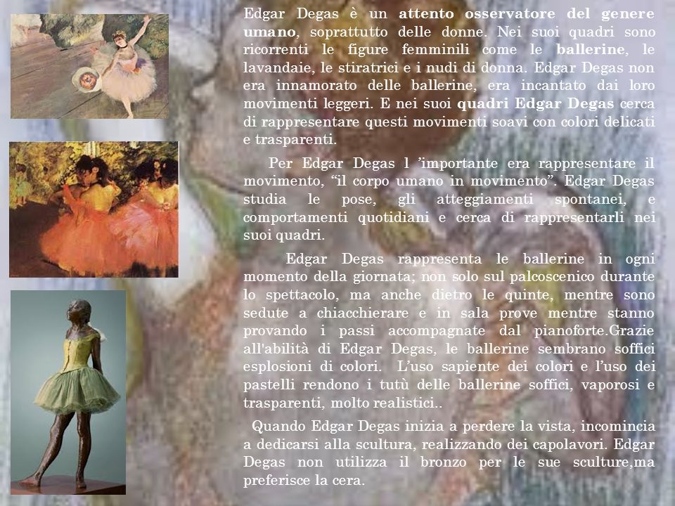 Edgar Degas è un attento osservatore del genere umano, soprattutto delle donne.