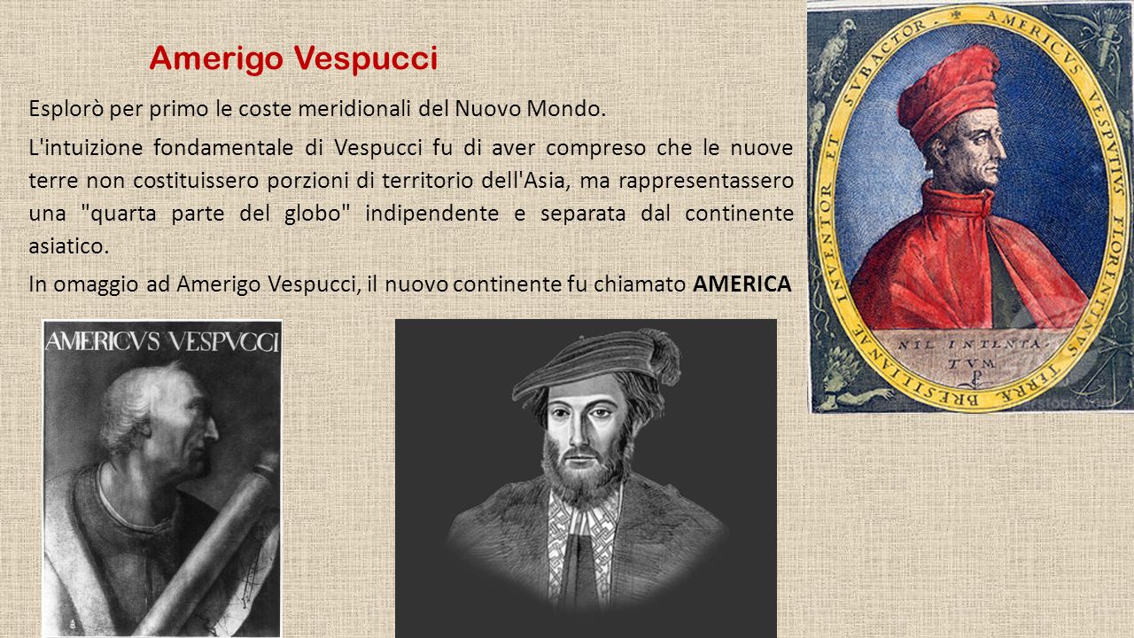 Amerigo Vespucci Esplorò per primo le coste meridionali del Nuovo Mondo.