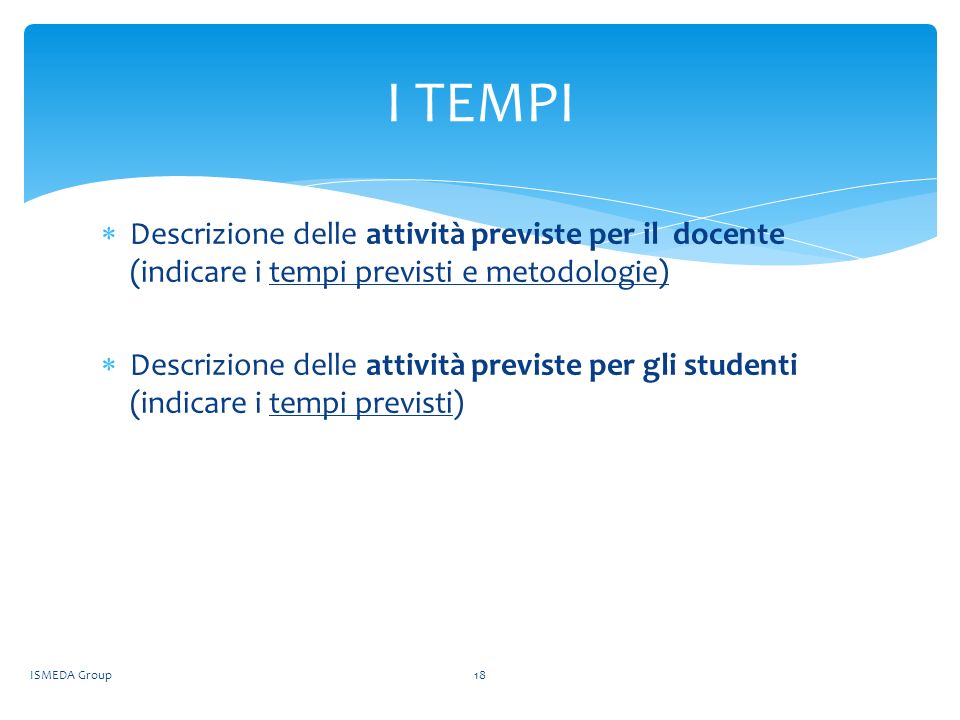 I TEMPI Descrizione delle attività previste per il docente (indicare i tempi previsti e metodologie)