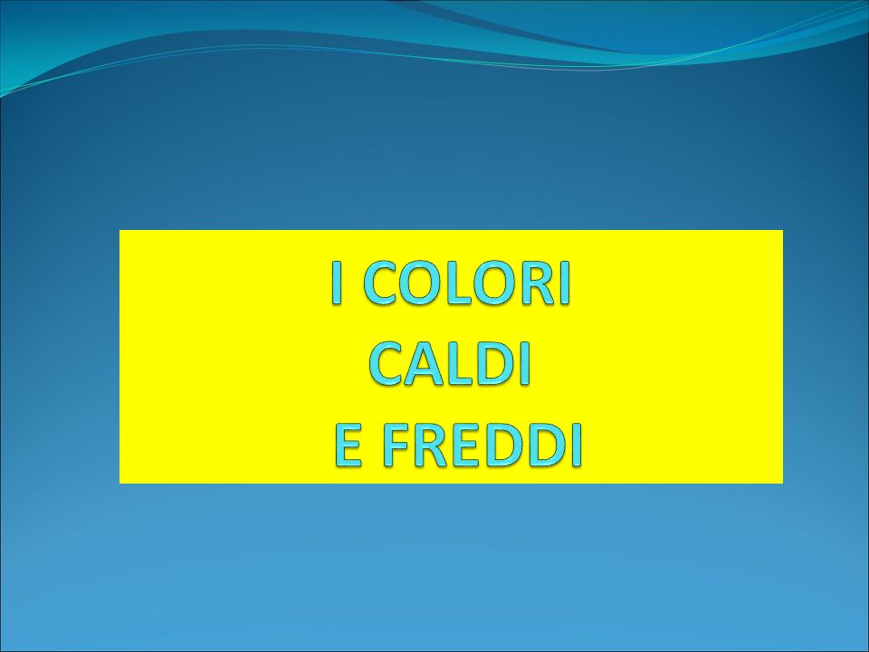 I COLORI CALDI E FREDDI