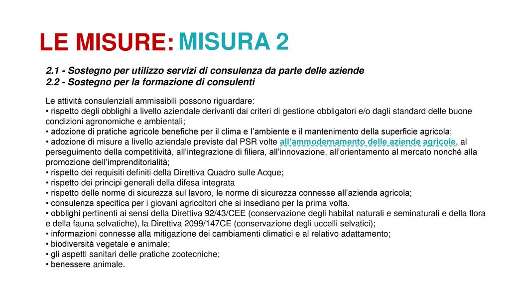 LE MISURE: MISURA Sostegno per utilizzo servizi di consulenza da parte delle aziende Sostegno per la formazione di consulenti.