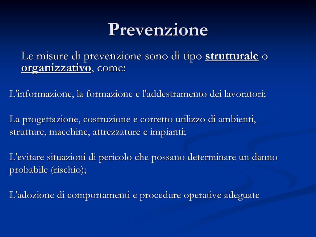 Prevenzione Le misure di prevenzione sono di tipo strutturale o organizzativo, come: L informazione, la formazione e l addestramento dei lavoratori;