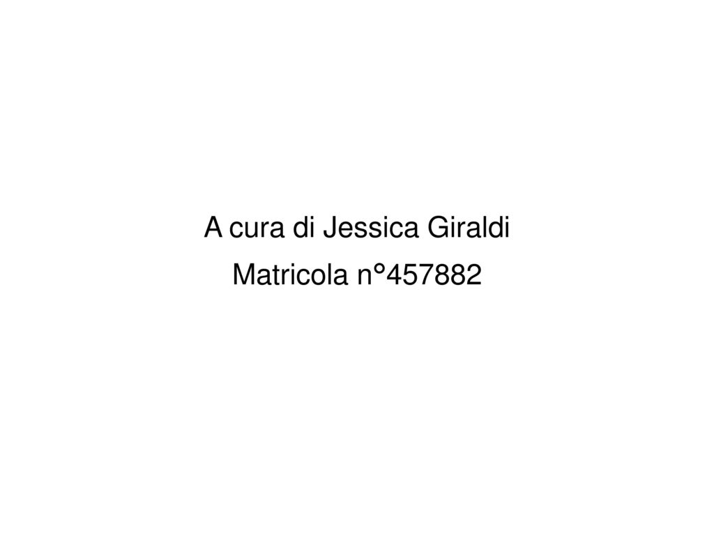 A cura di Jessica Giraldi Matricola n°457882