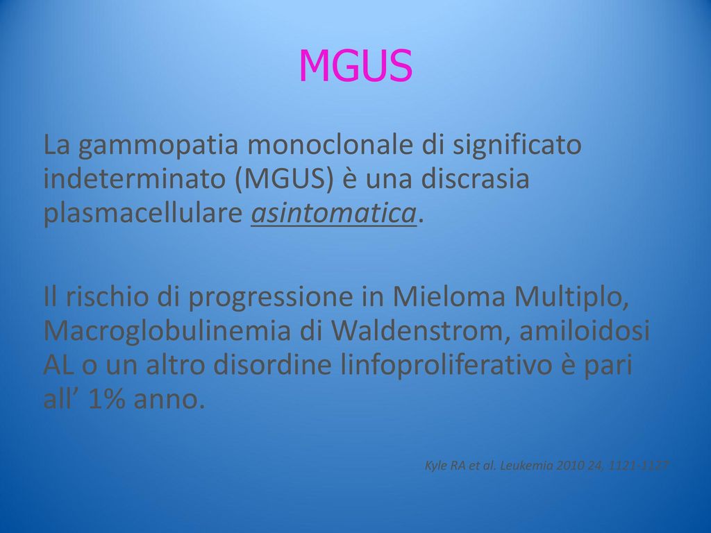 MGUS La gammopatia monoclonale di significato indeterminato (MGUS) è una discrasia plasmacellulare asintomatica.