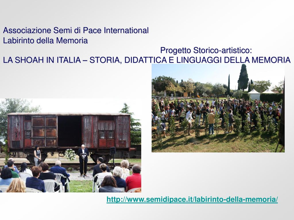 Associazione Semi di Pace International Labirinto della Memoria Progetto Storico-artistico: LA SHOAH IN ITALIA – STORIA, DIDATTICA E LINGUAGGI DELLA MEMORIA