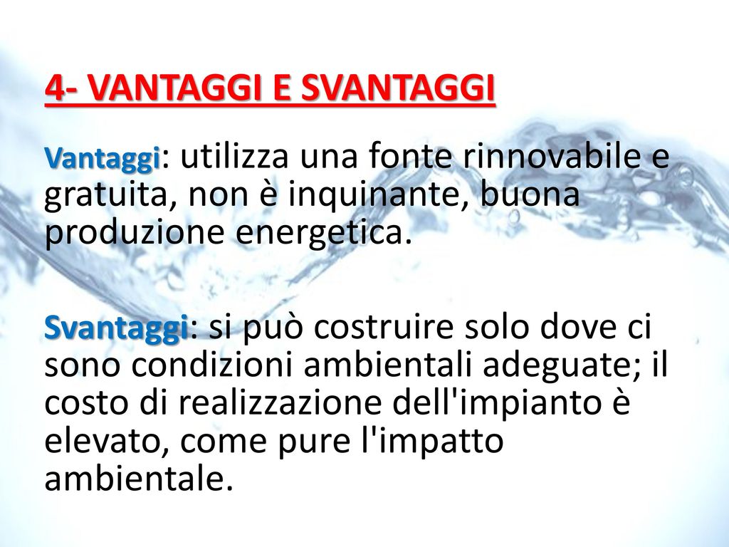 4- VANTAGGI E SVANTAGGI Vantaggi: utilizza una fonte rinnovabile e gratuita, non è inquinante, buona produzione energetica.