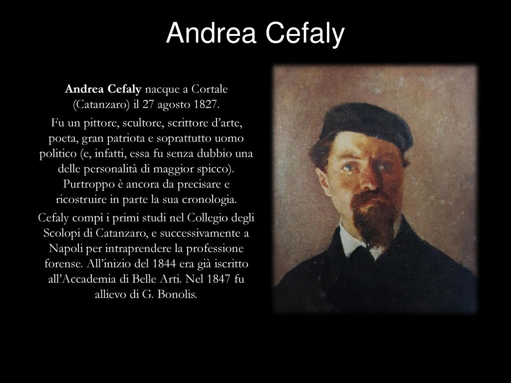 Andrea Cefaly nacque a Cortale (Catanzaro) il 27 agosto 1827.