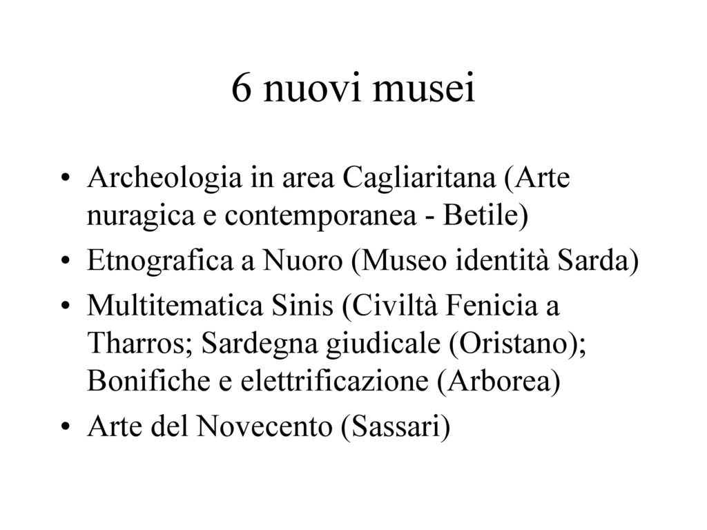 6 nuovi musei Archeologia in area Cagliaritana (Arte nuragica e contemporanea - Betile) Etnografica a Nuoro (Museo identità Sarda)