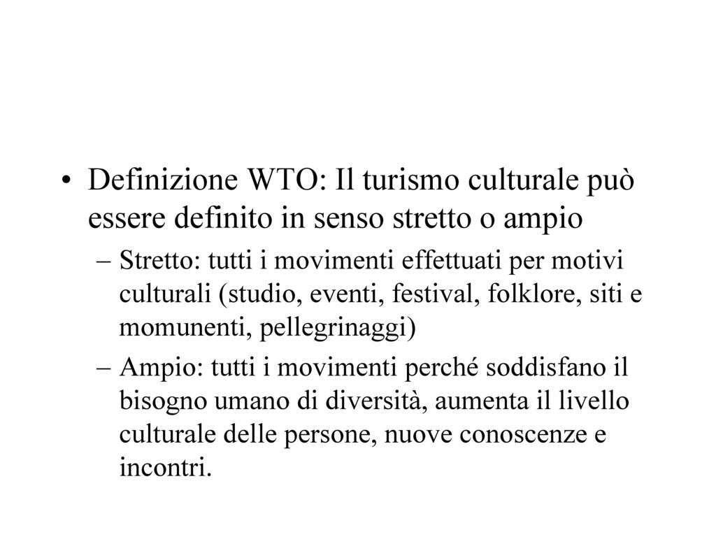 Definizione WTO: Il turismo culturale può essere definito in senso stretto o ampio