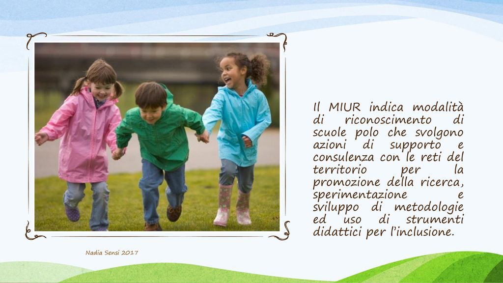Il MIUR indica modalità di riconoscimento di scuole polo che svolgono azioni di supporto e consulenza con le reti del territorio per la promozione della ricerca, sperimentazione e sviluppo di metodologie ed uso di strumenti didattici per l’inclusione.