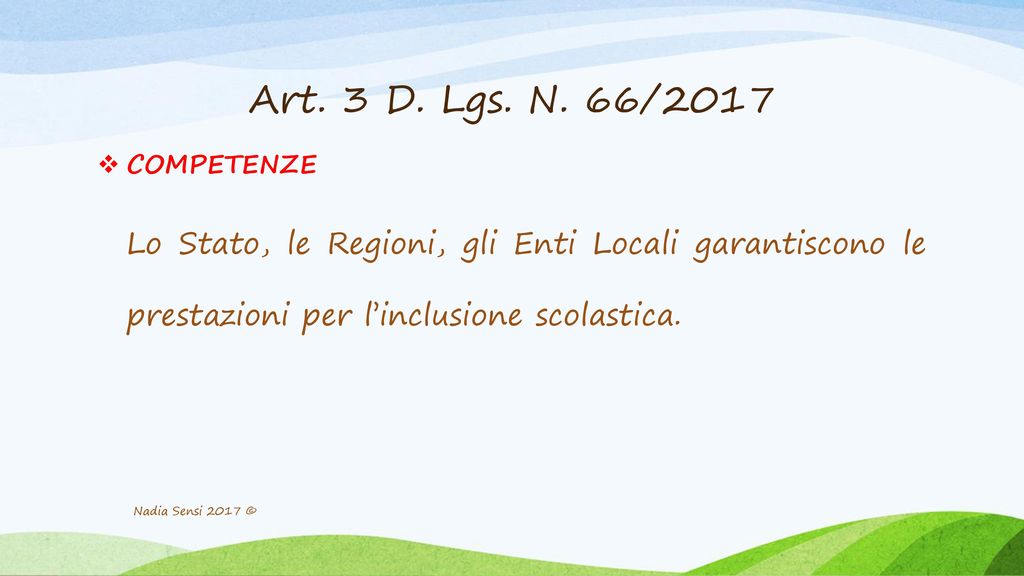 Art. 3 D. Lgs. N. 66/2017 COMPETENZE. Lo Stato, le Regioni, gli Enti Locali garantiscono le prestazioni per l’inclusione scolastica.