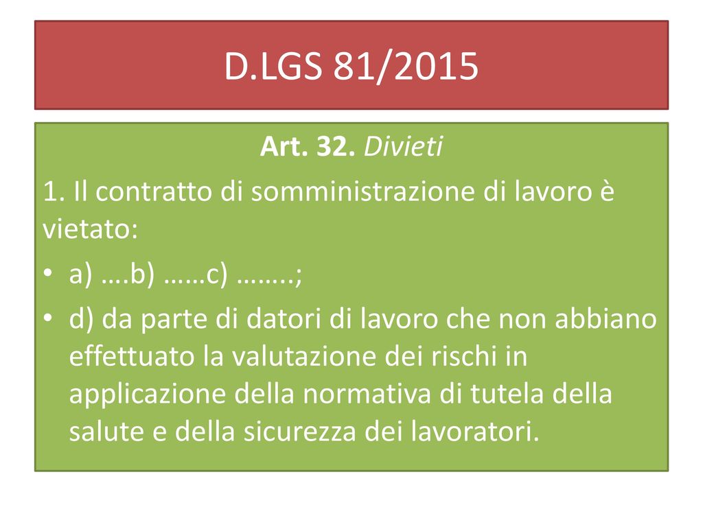 D.LGS 81/2015 Art. 32. Divieti. 1. Il contratto di somministrazione di lavoro è vietato: a) ….b) ……c) ……..;