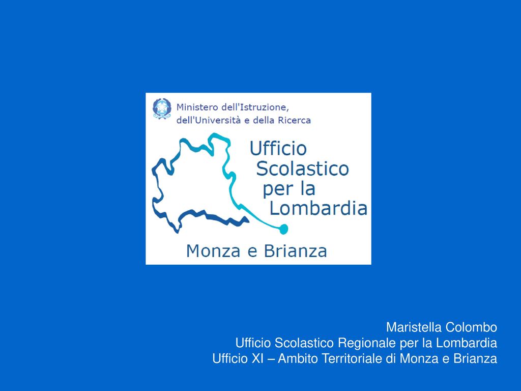 Maristella Colombo Ufficio Scolastico Regionale per la Lombardia Ufficio XI – Ambito Territoriale di Monza e Brianza