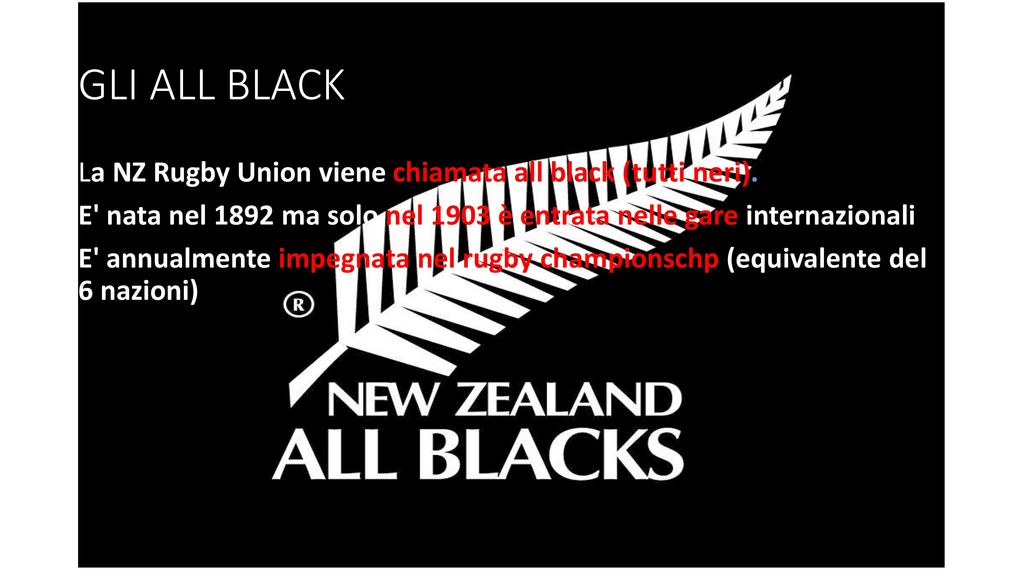 GLI ALL BLACK La NZ Rugby Union viene chiamata all black (tutti neri).
