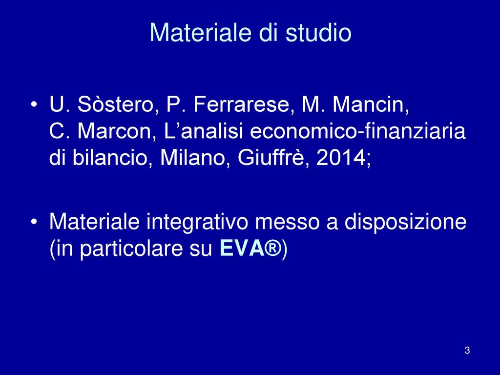 Materiale di studio U. Sòstero, P. Ferrarese, M. Mancin, C. Marcon, L’analisi economico-finanziaria di bilancio, Milano, Giuffrè, 2014;