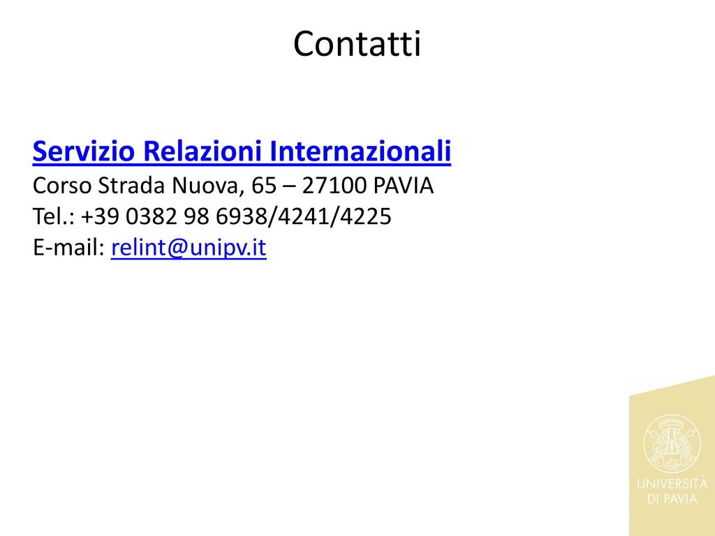 Contatti Servizio Relazioni Internazionali Corso Strada Nuova, 65 – PAVIA Tel.: /4241/